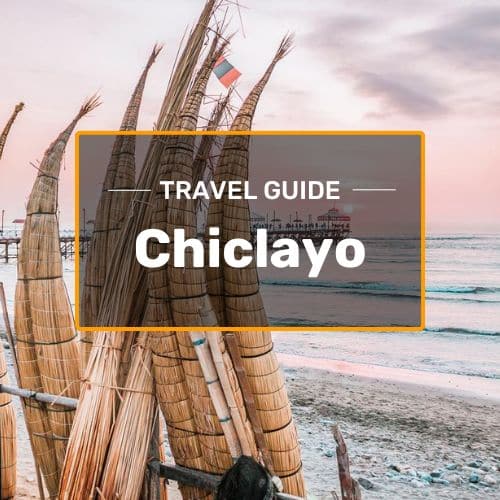 chiclayo travel guide
